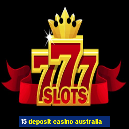 15 deposit casino australia