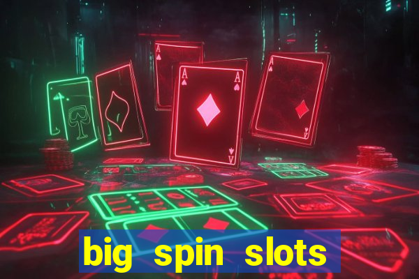 big spin slots paga mesmo