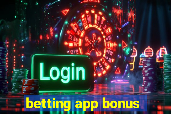 betting app bonus