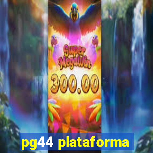 pg44 plataforma