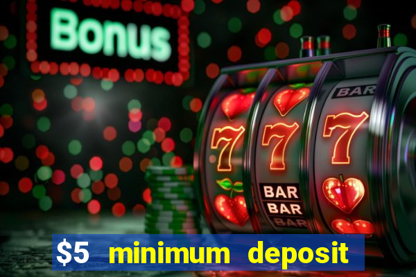 $5 minimum deposit casino canada 2019