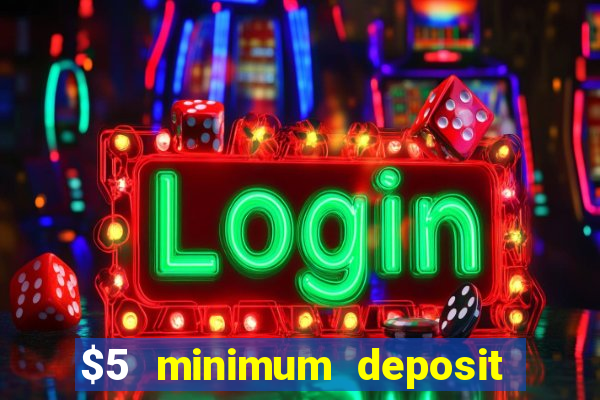 $5 minimum deposit casino canada 2019