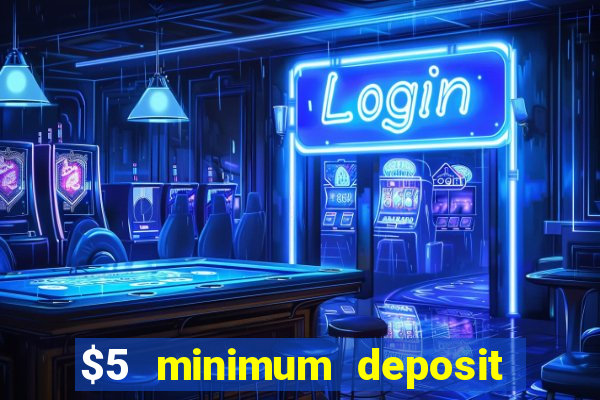 $5 minimum deposit casino canada 2019