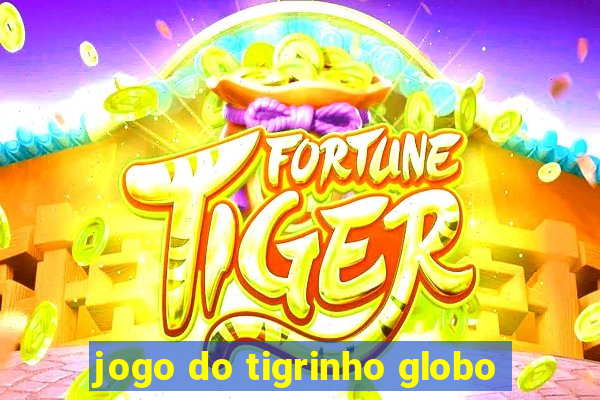 jogo do tigrinho globo