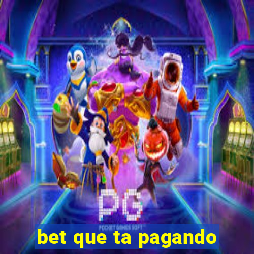 bet que ta pagando