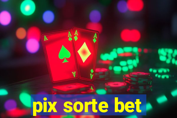 pix sorte bet