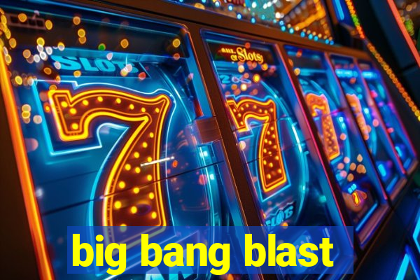 big bang blast