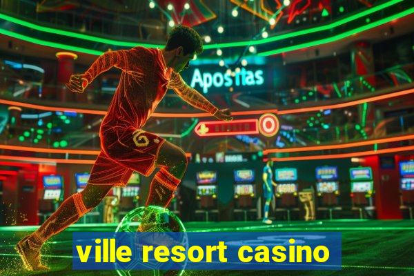 ville resort casino