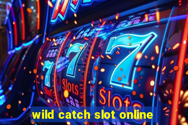 wild catch slot online