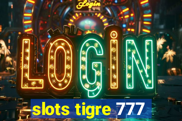 slots tigre 777