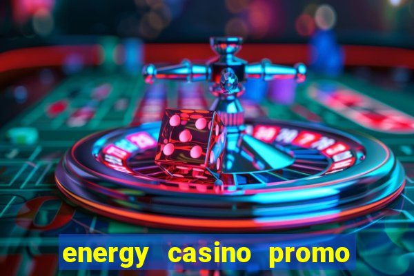 energy casino promo code no deposit