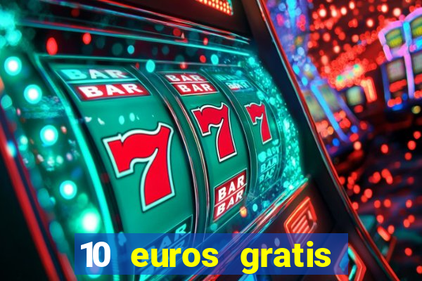 10 euros gratis sin deposito casino