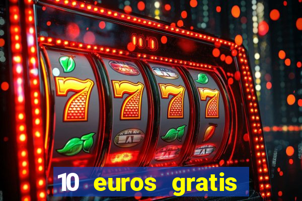 10 euros gratis sin deposito casino