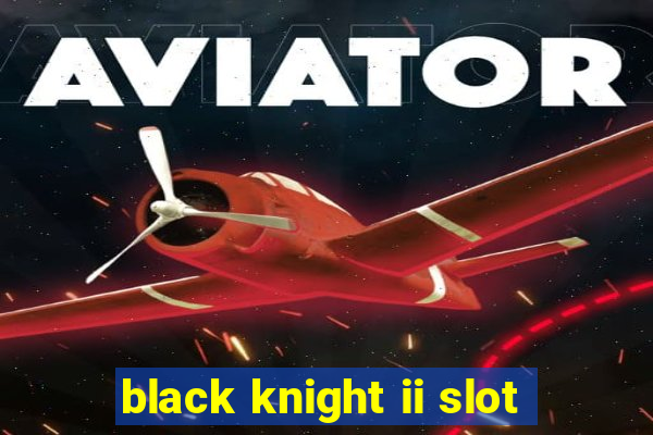 black knight ii slot