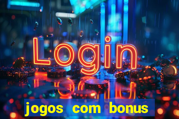 jogos com bonus gratis sem deposito