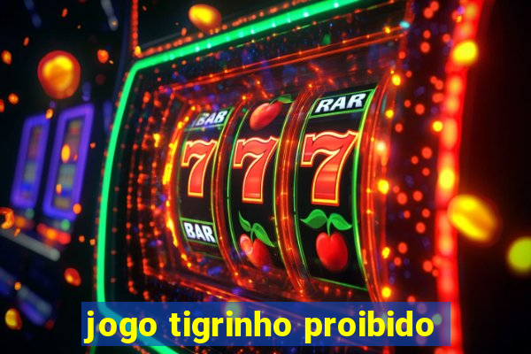 jogo tigrinho proibido