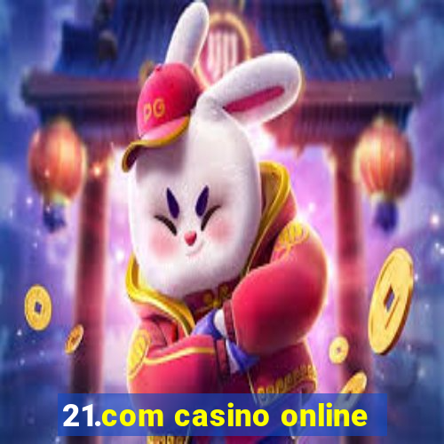 21.com casino online