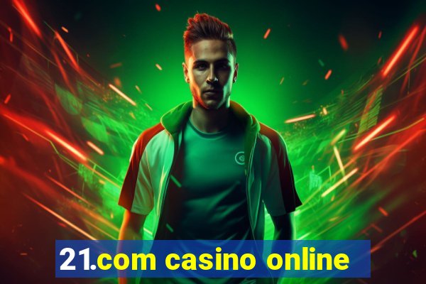 21.com casino online