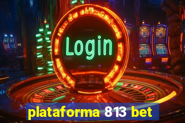 plataforma 813 bet