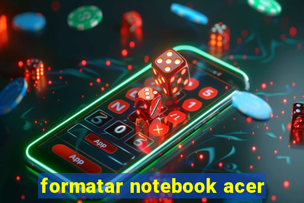 formatar notebook acer