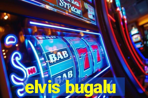 elvis bugalu