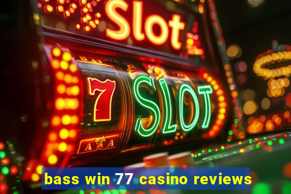 bass win 77 casino reviews