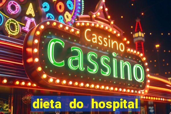 dieta do hospital do cora莽茫o