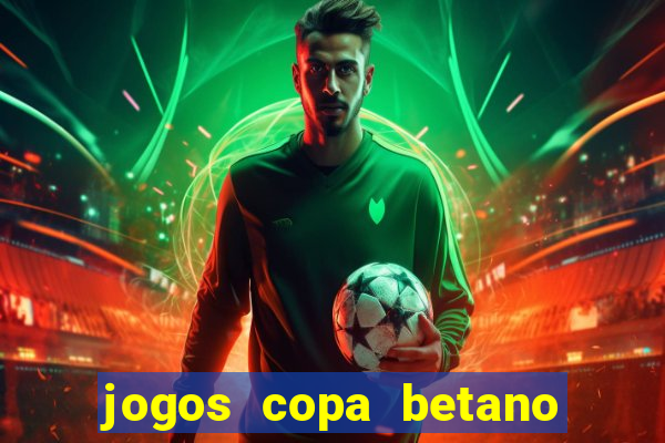 jogos copa betano do brasil