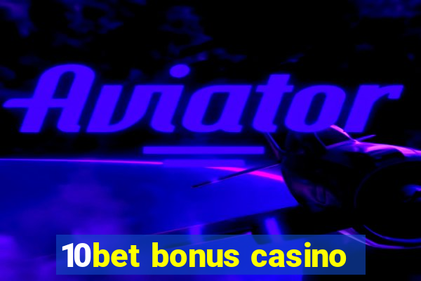 10bet bonus casino