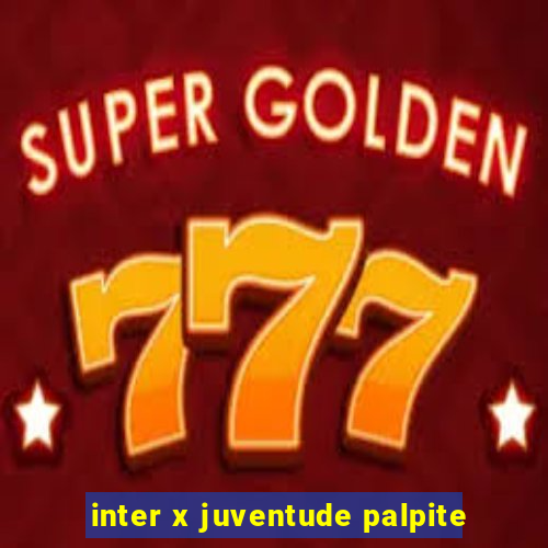 inter x juventude palpite