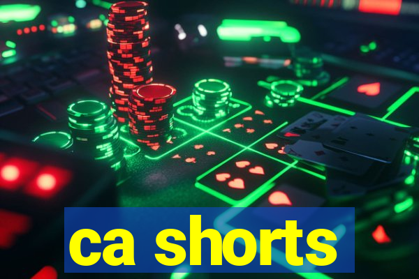 ca shorts