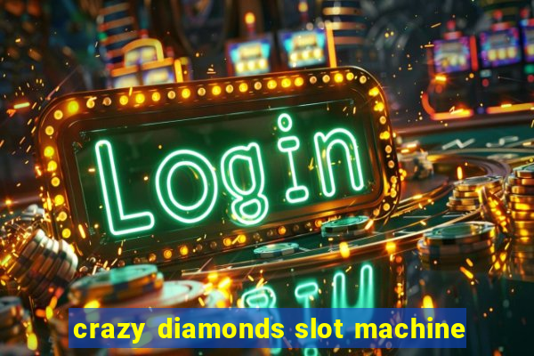 crazy diamonds slot machine