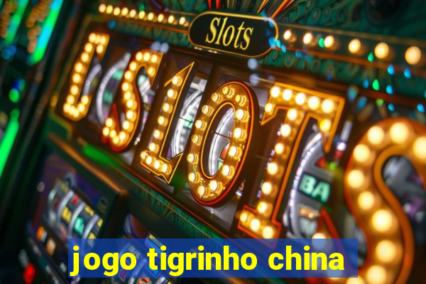 jogo tigrinho china