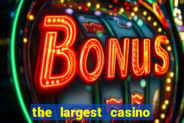 the largest casino in the united states