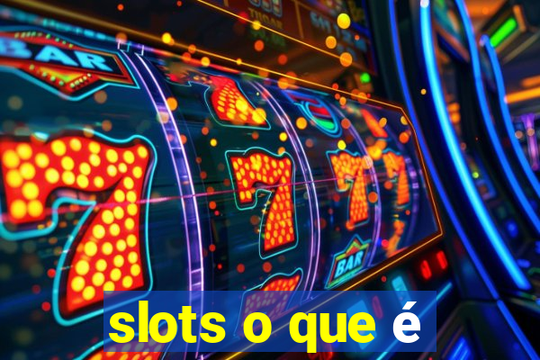 slots o que é