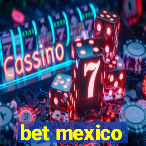 bet mexico