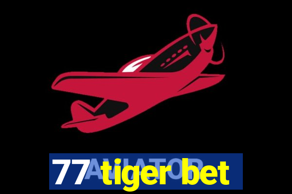 77 tiger bet