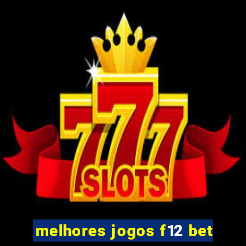 melhores jogos f12 bet