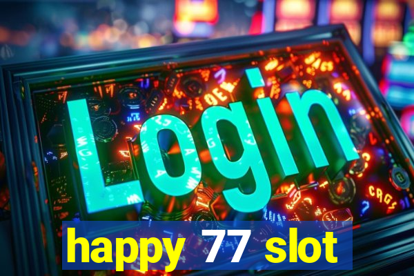 happy 77 slot