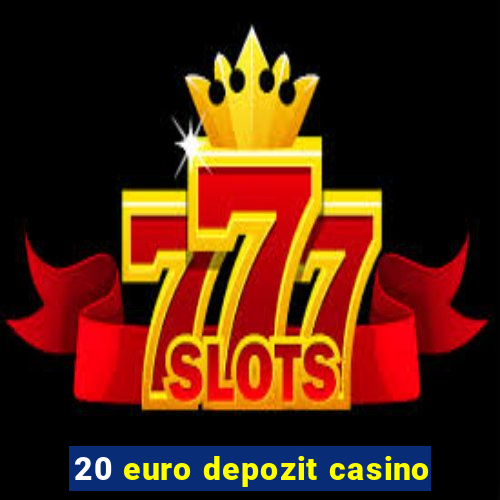 20 euro depozit casino