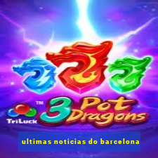 ultimas noticias do barcelona