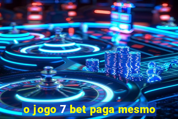 o jogo 7 bet paga mesmo