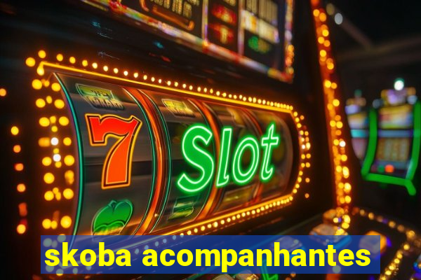 skoba acompanhantes