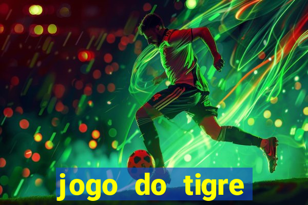 jogo do tigre ganhar dinheiro de verdade