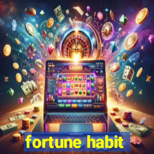 fortune habit