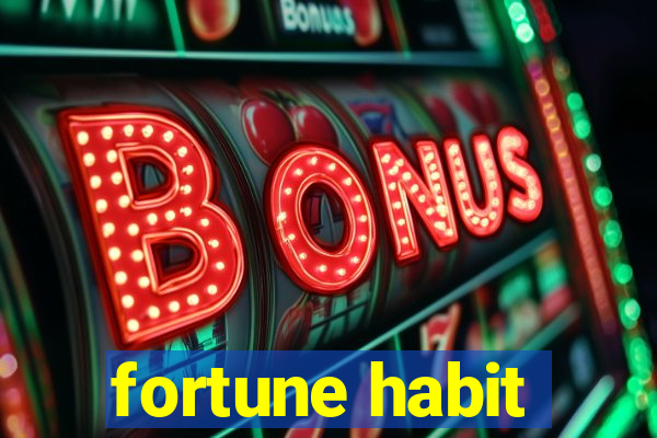 fortune habit