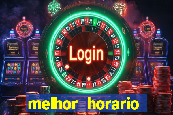 melhor horario jogar tigrinho