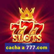 cacha a 777.com