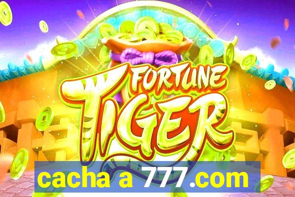 cacha a 777.com