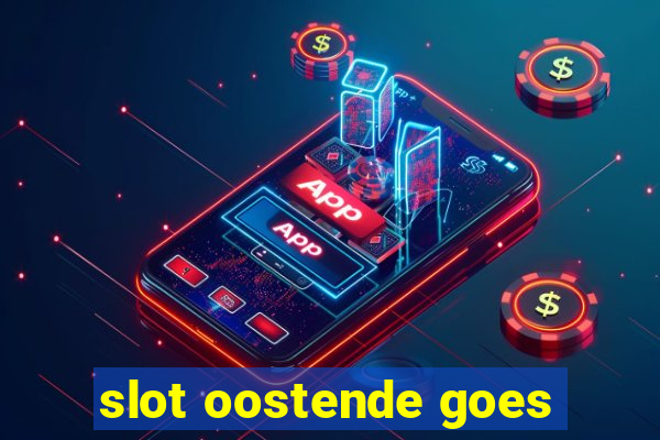 slot oostende goes